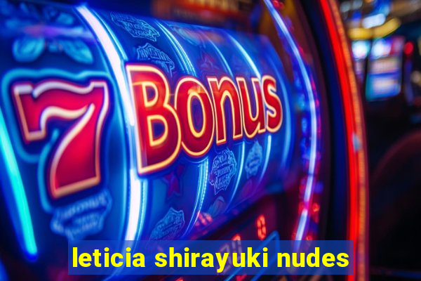leticia shirayuki nudes